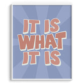 It Is What It Is Typography Poster