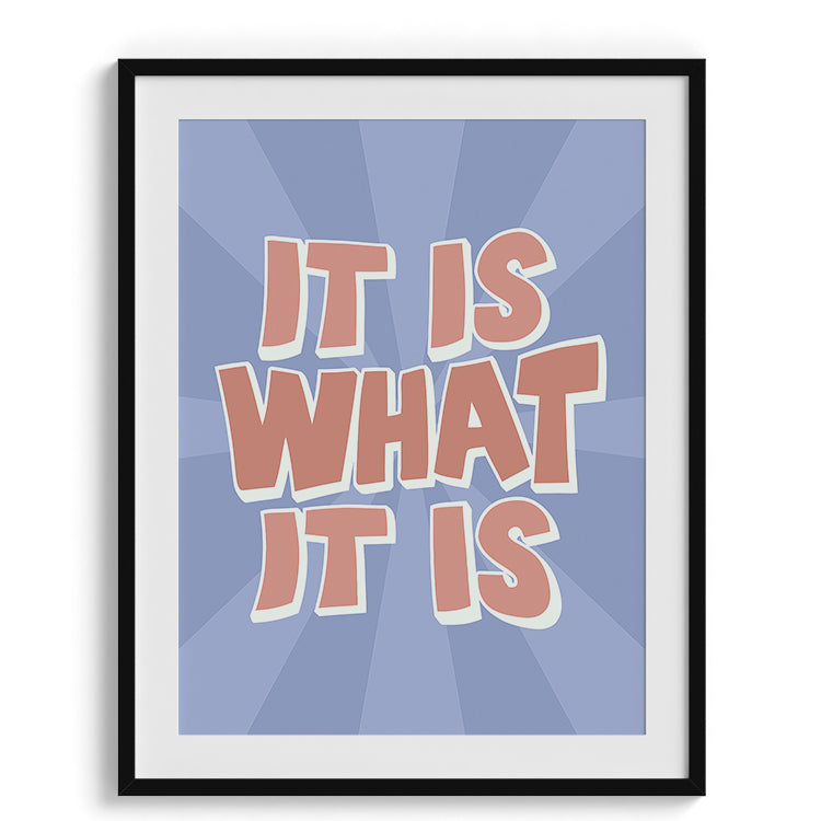 It Is What It Is Typography Poster