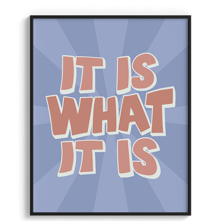 It Is What It Is Typography Poster